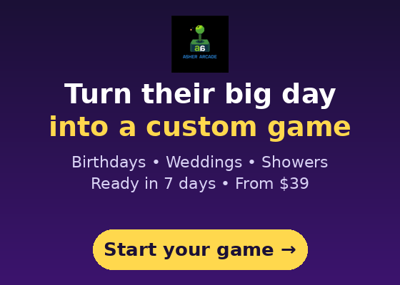 Asher Arcade — custom games for birthdays, weddings and showers. Ready in 7 days, from $39.
